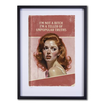 Im A Teller Of Unpopular Truths Framed Picture Im A Teller Of Unpopular Truths Framed Picture